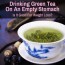 drinking green tea on an empty stomach