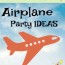 coolest airplane birthday party ideas