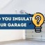 garage insulation the pros and cons