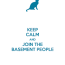 keep calm and join the basement people