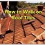 how to walk on tile roof safely without
