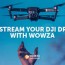 dji drone with wowza streaming engine