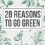 the 28 best reasons to go green you