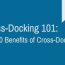 cross docking 101 top 10 benefits of
