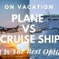 plane vs cruise ship on vacation what