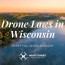 drone laws in wisconsin what you