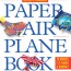 the world record paper airplane book by