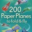 200 paper planes to fold fly paperpie