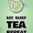 eat sleep tea repeat cup of green tea