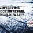 wintertime roofing repair should i