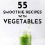 55 smoothie recipes with vegetables