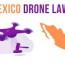 drone laws in mexico updated details