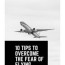 10 tips to overcome the fear of flying